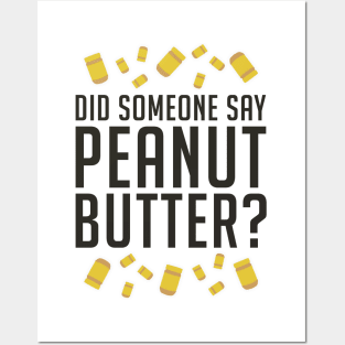 Did Someone Say, Peanut Butter? (Black) Posters and Art